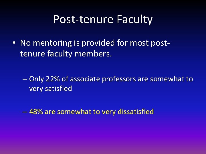 Post-tenure Faculty • No mentoring is provided for most posttenure faculty members. – Only