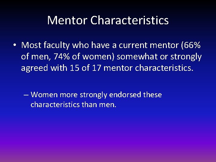 Mentor Characteristics • Most faculty who have a current mentor (66% of men, 74%