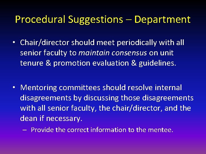 Procedural Suggestions – Department • Chair/director should meet periodically with all senior faculty to