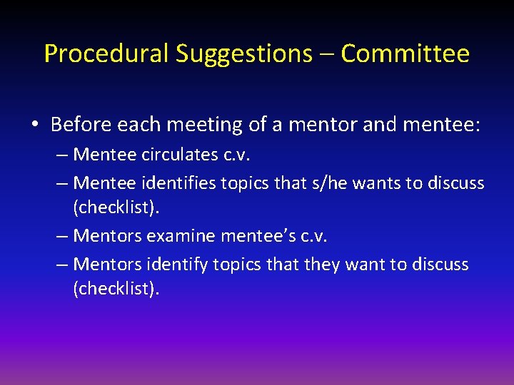 Procedural Suggestions – Committee • Before each meeting of a mentor and mentee: –