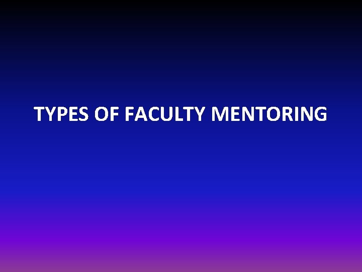 TYPES OF FACULTY MENTORING 