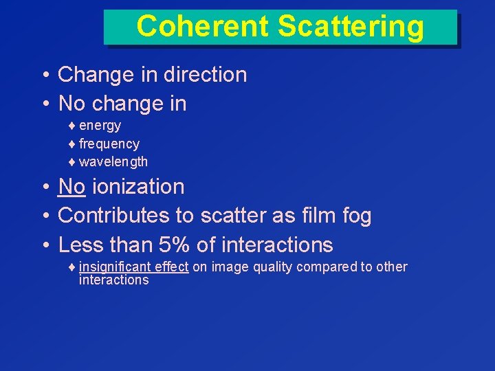Coherent Scattering • Change in direction • No change in ¨ energy ¨ frequency