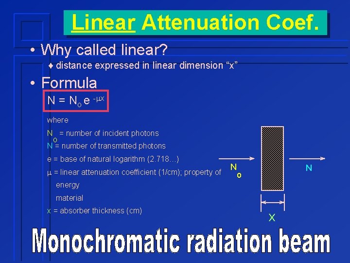 Linear Attenuation Coef. • Why called linear? ¨ distance expressed in linear dimension “x”