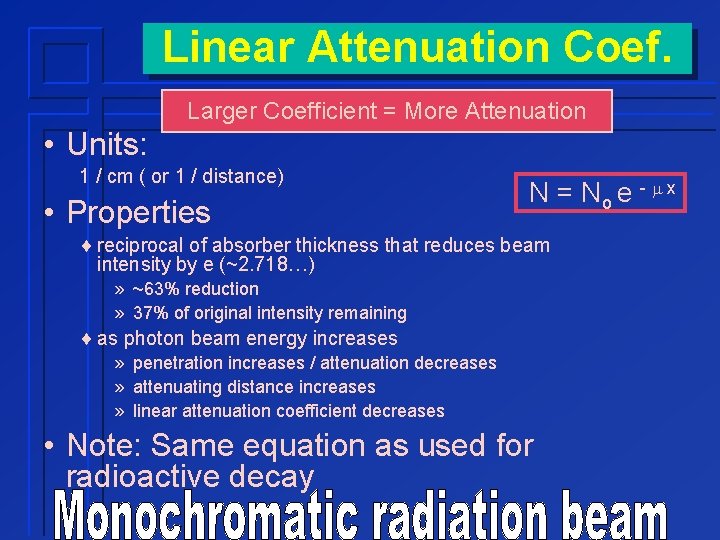 Linear Attenuation Coef. Larger Coefficient = More Attenuation • Units: 1 / cm (