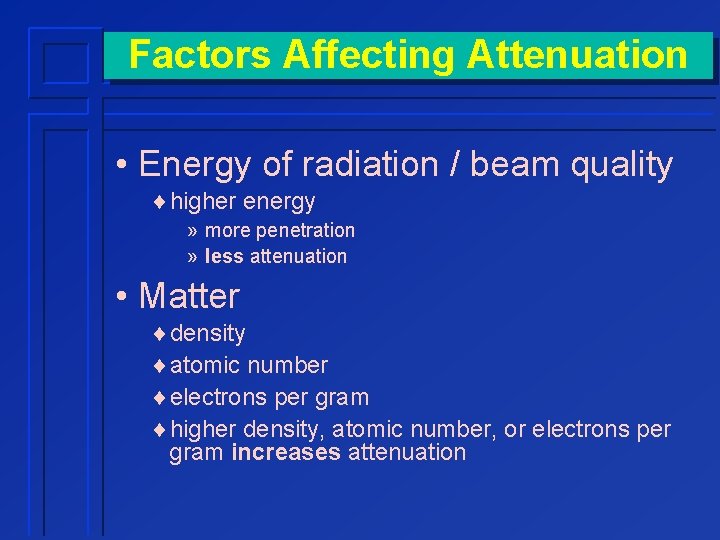 Factors Affecting Attenuation • Energy of radiation / beam quality ¨higher energy » more