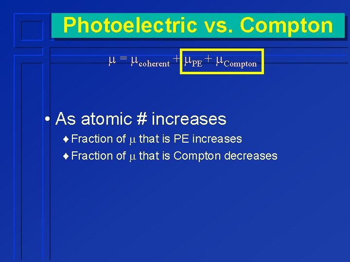 Photoelectric vs. Compton m = mcoherent + m. PE + m. Compton • As