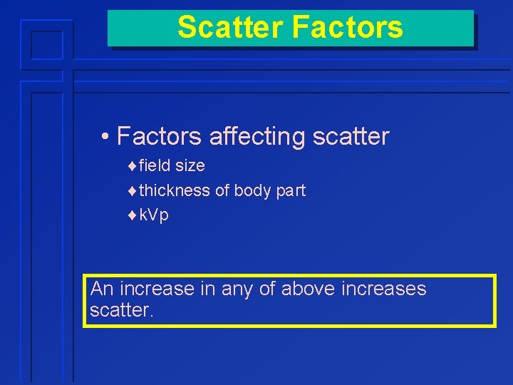 Scatter Factors • Factors affecting scatter ¨field size ¨thickness of body part ¨k. Vp