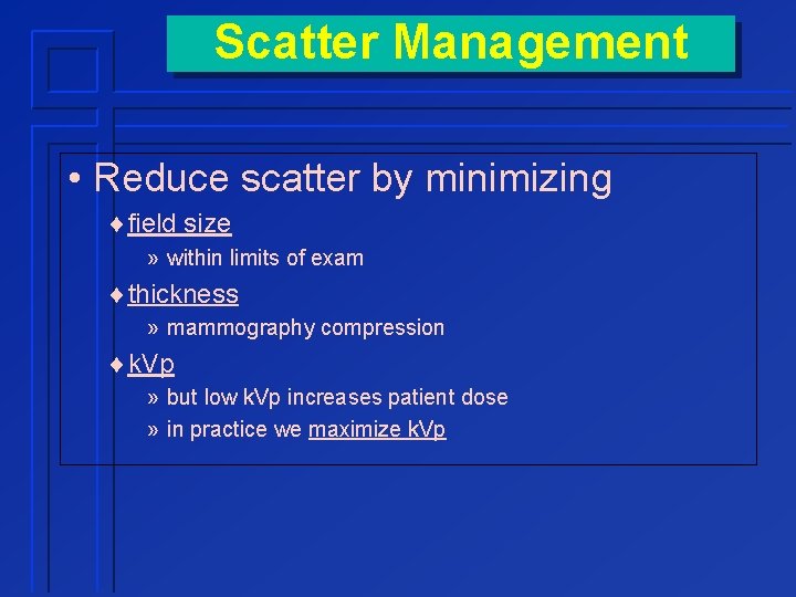 Scatter Management • Reduce scatter by minimizing ¨field size » within limits of exam