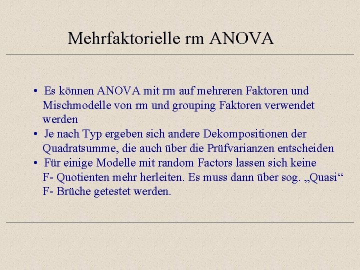 Mehrfaktorielle rm ANOVA • Es können ANOVA mit rm auf mehreren Faktoren und Mischmodelle