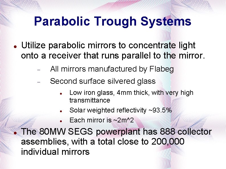 Parabolic Trough Systems Utilize parabolic mirrors to concentrate light onto a receiver that runs