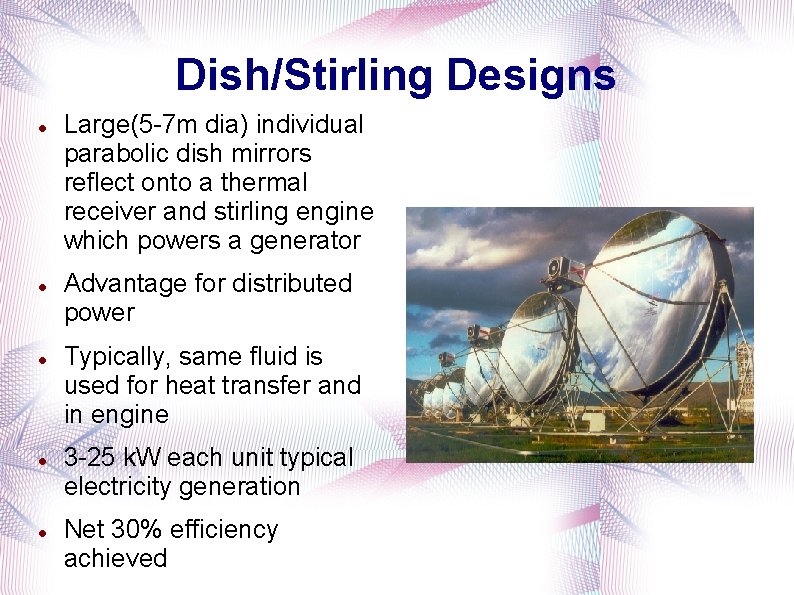 Dish/Stirling Designs Large(5 -7 m dia) individual parabolic dish mirrors reflect onto a thermal