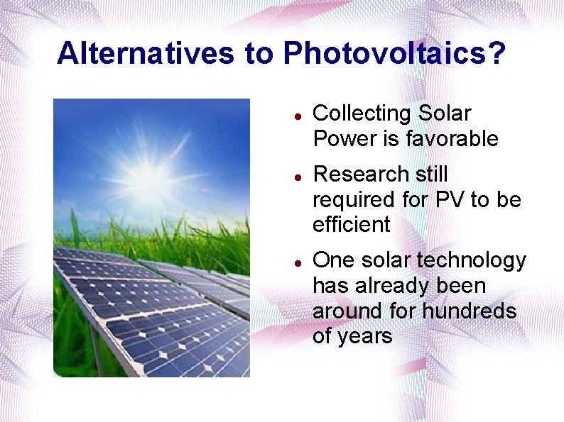 Alternatives to Photovoltaics? Collecting Solar Power is favorable Research still required for PV to