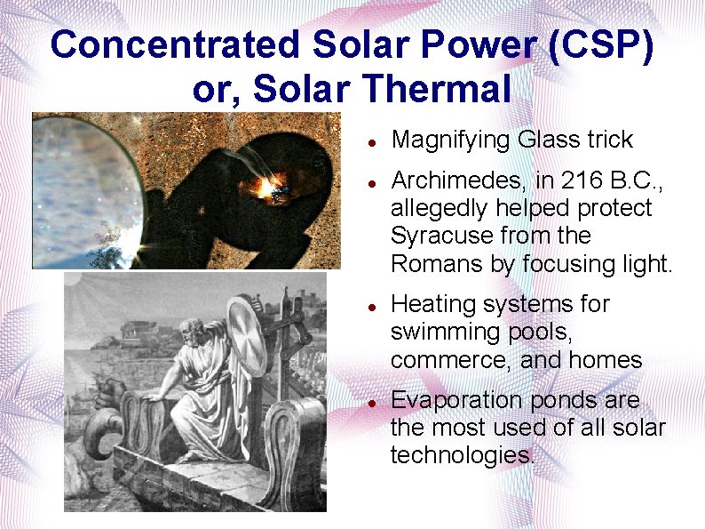 Concentrated Solar Power (CSP) or, Solar Thermal Magnifying Glass trick Archimedes, in 216 B.