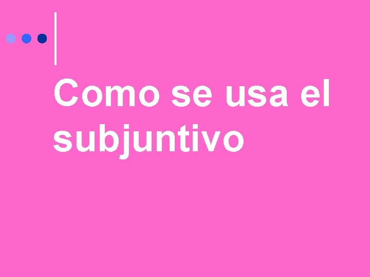 Como se usa el subjuntivo 