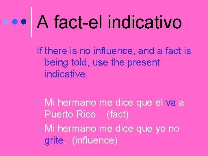 A fact-el indicativo If there is no influence, and a fact is being told,