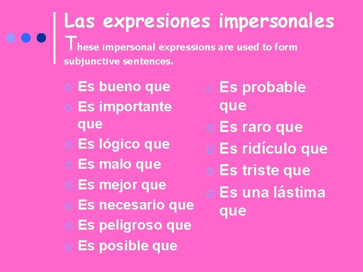 Las expresiones impersonales These impersonal expressions are used to form subjunctive sentences. ¢ ¢