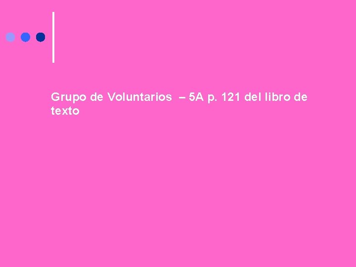 Grupo de Voluntarios – 5 A p. 121 del libro de texto 