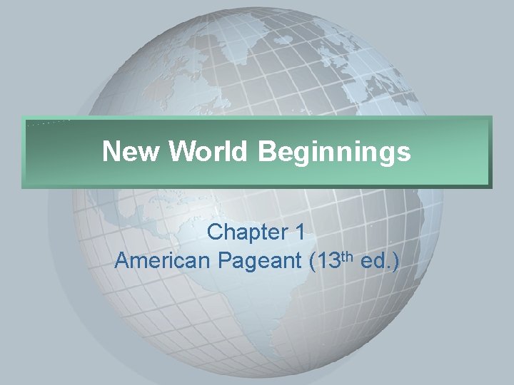 Slide 2 New World Beginnings Chapter 1 American Pageant (13 th ed. ) 