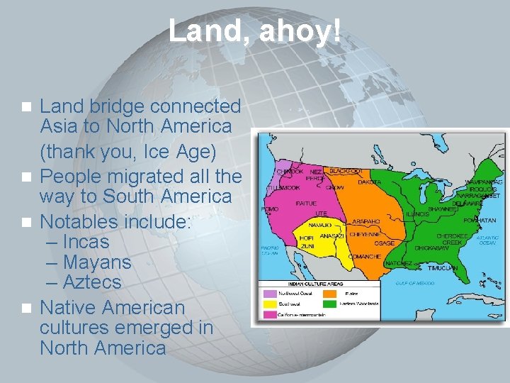 Slide 4 Land, ahoy! Land bridge connected Asia to North America (thank you, Ice