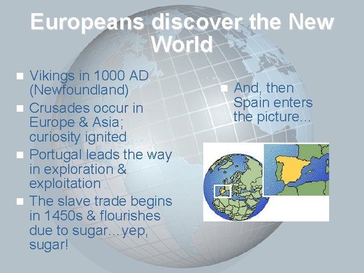 Slide 5 Europeans discover the New World Vikings in 1000 AD (Newfoundland) n Crusades