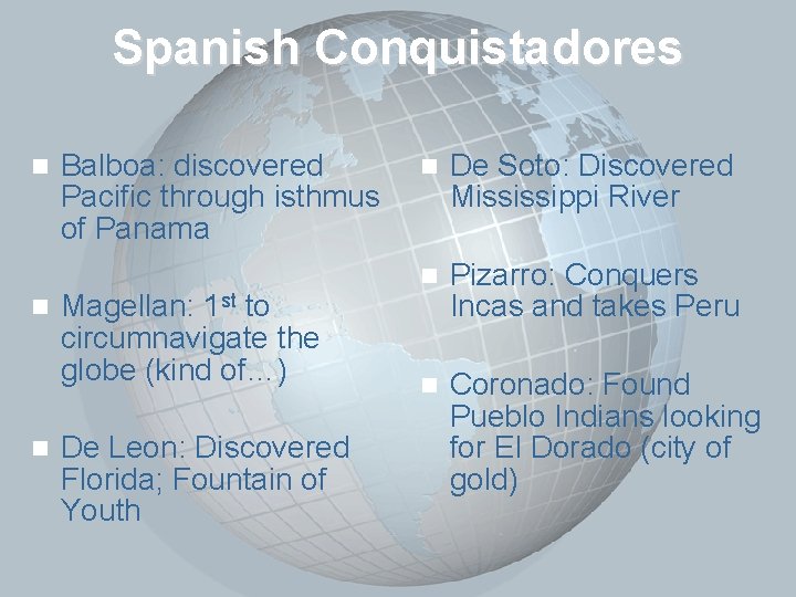 Slide 7 Spanish Conquistadores n n n Balboa: discovered Pacific through isthmus of Panama