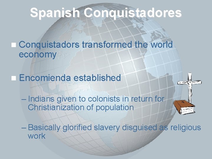 Slide 8 Spanish Conquistadores n Conquistadors economy n Encomienda transformed the world established –