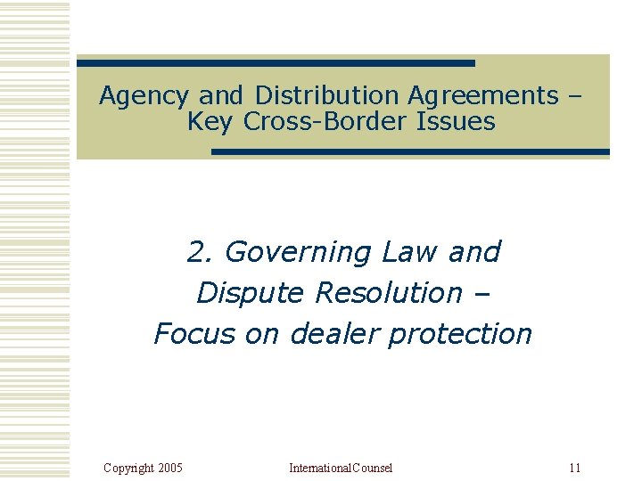 Agency and Distribution Agreements – Key Cross-Border Issues 2. Governing Law and Dispute Resolution