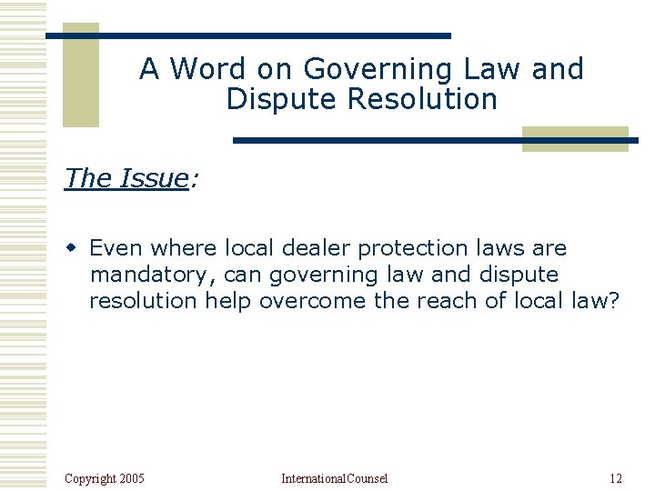 A Word on Governing Law and Dispute Resolution The Issue: w Even where local