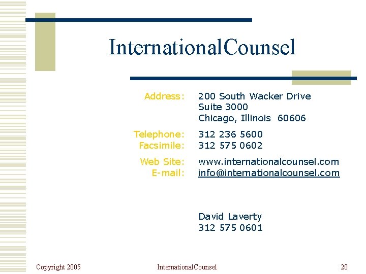 International. Counsel Address: Telephone: Facsimile: Web Site: E-mail: 200 South Wacker Drive Suite 3000