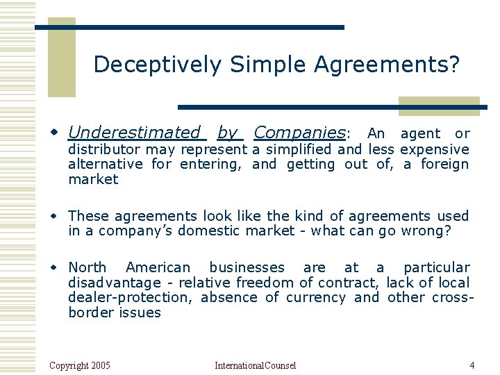 Deceptively Simple Agreements? w Underestimated by Companies: An agent or distributor may represent a