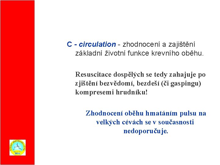 C - circulation - zhodnocení a zajištění základní životní funkce krevního oběhu. • Resuscitace