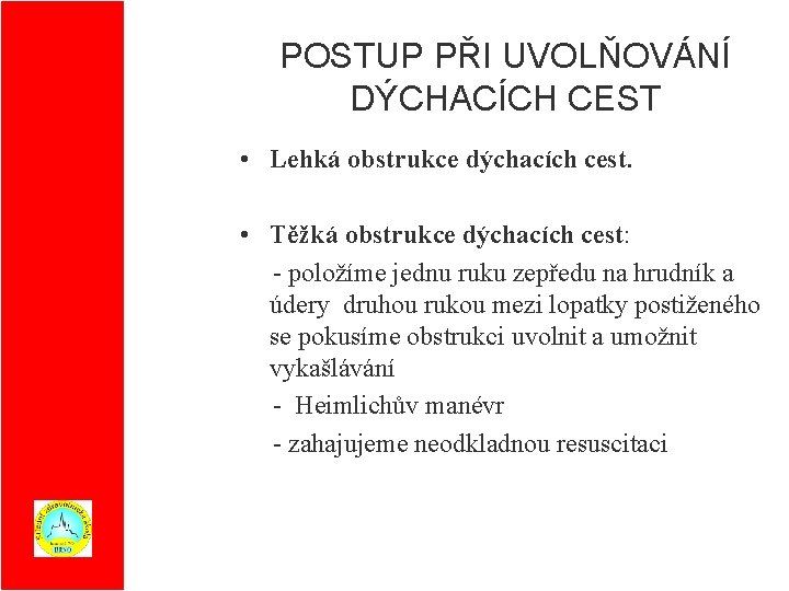 POSTUP PŘI UVOLŇOVÁNÍ DÝCHACÍCH CEST • Lehká obstrukce dýchacích cest. • Těžká obstrukce dýchacích