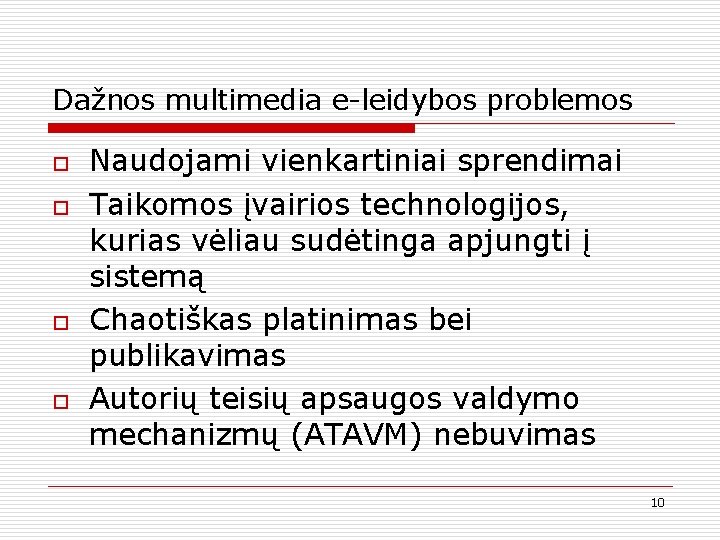 Dažnos multimedia e-leidybos problemos o o Naudojami vienkartiniai sprendimai Taikomos įvairios technologijos, kurias vėliau