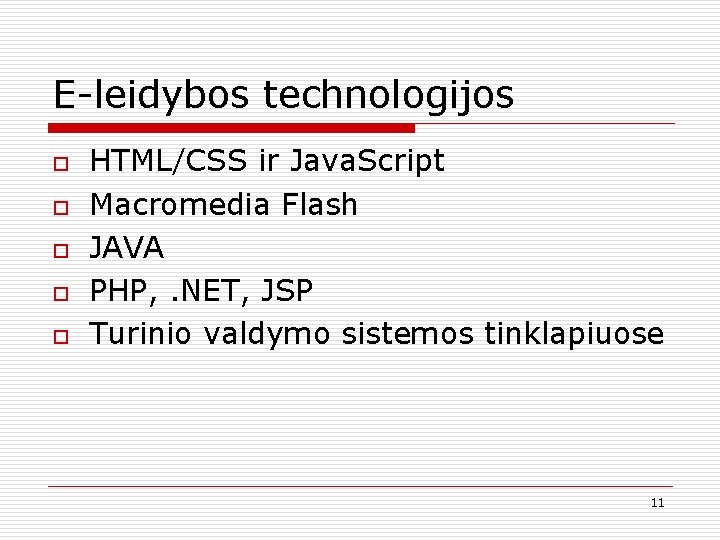 E-leidybos technologijos o o o HTML/CSS ir Java. Script Macromedia Flash JAVA PHP, .