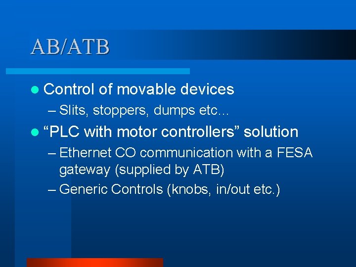 AB/ATB l Control of movable devices – Slits, stoppers, dumps etc… l “PLC with