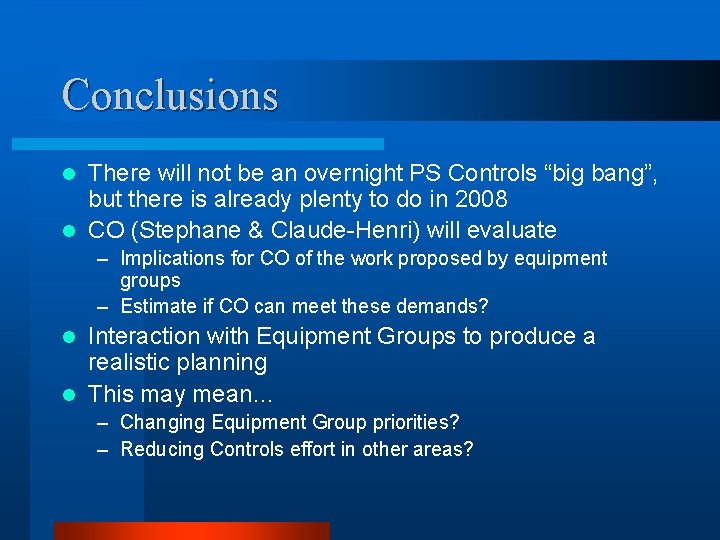 Conclusions There will not be an overnight PS Controls “big bang”, but there is