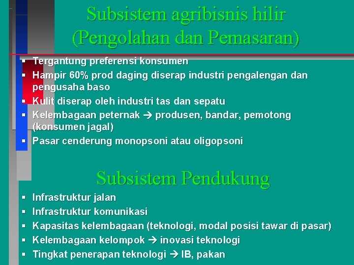 Subsistem agribisnis hilir (Pengolahan dan Pemasaran) § Tergantung preferensi konsumen § Hampir 60% prod