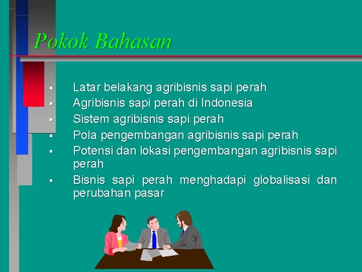 Pokok Bahasan § § § Latar belakang agribisnis sapi perah Agribisnis sapi perah di