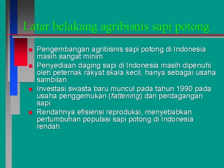 Latar belakang agribisnis sapi potong n n Pengembangan agribisnis sapi potong di Indonesia masih