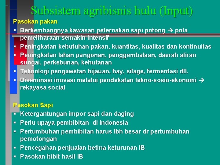 Subsistem agribisnis hulu (Input) Pasokan pakan § Berkembangnya kawasan peternakan sapi potong pola pemeliharaan