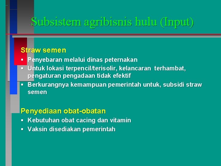 Subsistem agribisnis hulu (Input) Straw semen § Penyebaran melalui dinas peternakan § Untuk lokasi