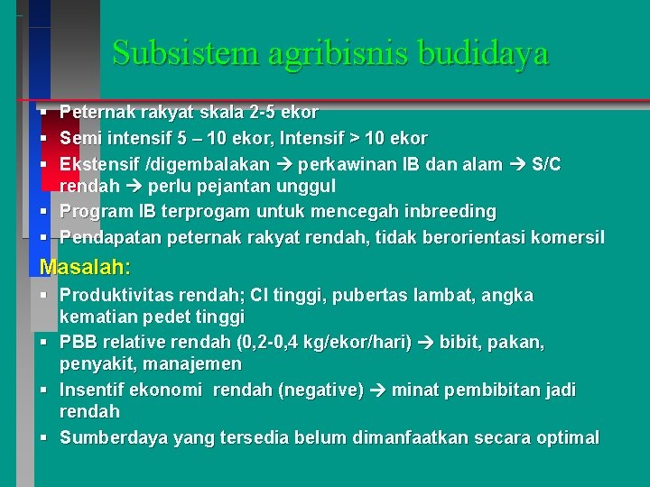 Subsistem agribisnis budidaya § § § Peternak rakyat skala 2 -5 ekor Semi intensif