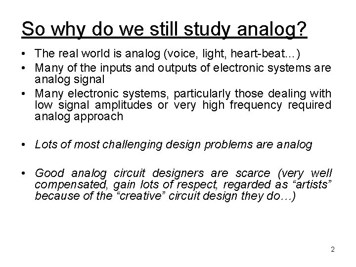 So why do we still study analog? • The real world is analog (voice,