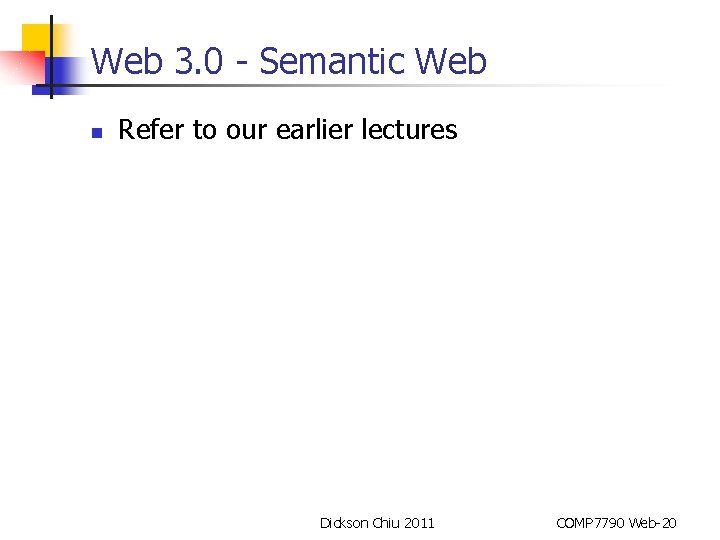 Web 3. 0 - Semantic Web n Refer to our earlier lectures Dickson Chiu