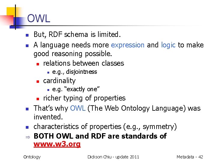 OWL n n But, RDF schema is limited. A language needs more expression and