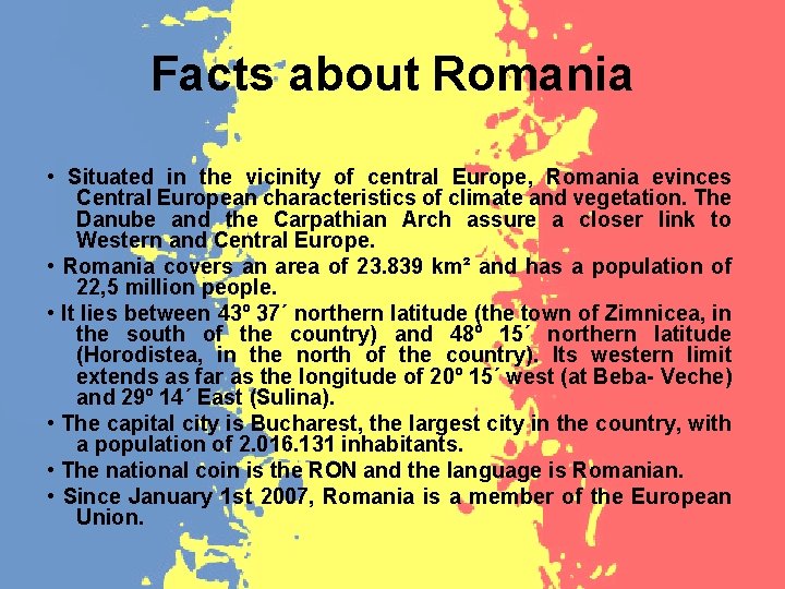 Facts about Romania • Situated in the vicinity of central Europe, Romania evinces Central