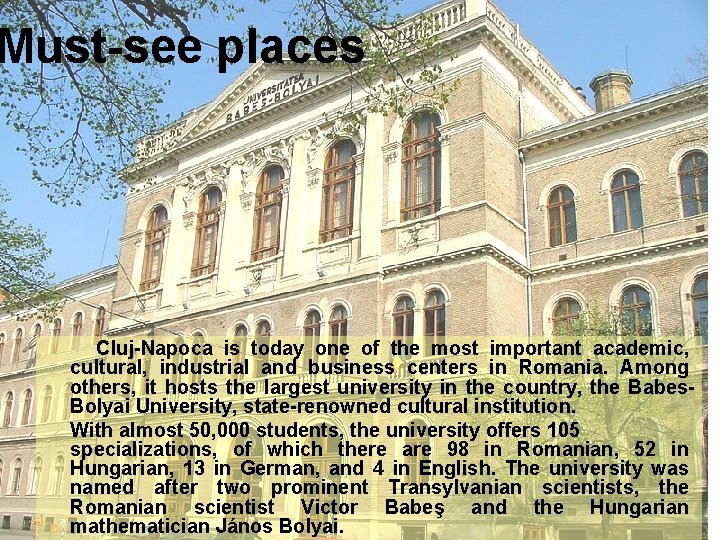 Must-see places Cluj-Napoca is today one of the most important academic, cultural, industrial and