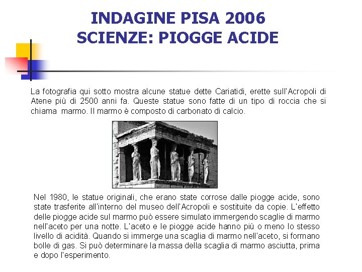 INDAGINE PISA 2006 SCIENZE: PIOGGE ACIDE La fotografia qui sotto mostra alcune statue dette