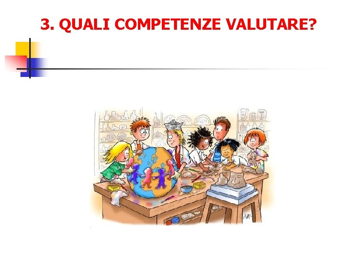 3. QUALI COMPETENZE VALUTARE? 