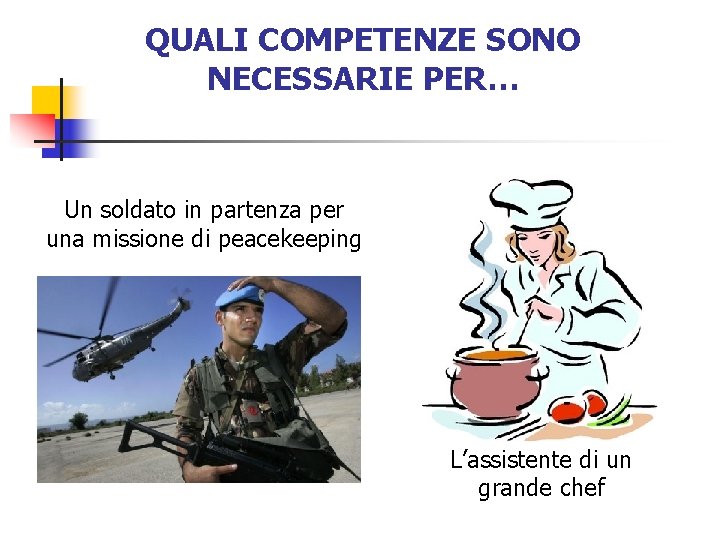 QUALI COMPETENZE SONO NECESSARIE PER… Un soldato in partenza per una missione di peacekeeping